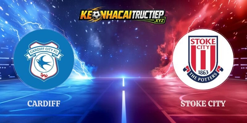 Soi Kèo Cardiff vs Stoke City 01h45 Ngày 09/09 Championship